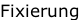 Fixierung